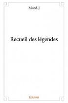 Couverture du livre « Recueil des légendes » de Mord-J aux éditions Edilivre