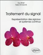 Couverture du livre « Traitement du signal - representation des signaux et systemes continus » de Binet/Ahmed-Ali aux éditions Ellipses