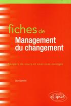 Couverture du livre « Fiches de management du changement ; rappels de cours et exercices corrigés » de Laure Letellier aux éditions Ellipses