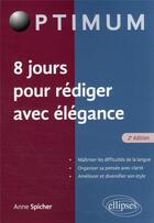 Couverture du livre « 8 jours pour rédiger avec élégance » de Anne Spicher aux éditions Ellipses