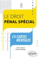 Couverture du livre « Le droit pénal spécial en cartes mentales » de Catherine Menabe et Julie Leonhard aux éditions Ellipses