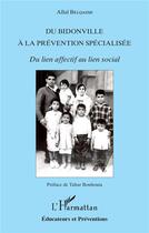 Couverture du livre « Du bidonville à la prévention spécialisée ; du lien affectif au lien social » de Allal Belqasmi aux éditions L'harmattan