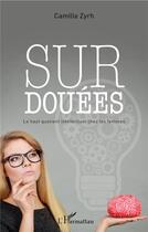 Couverture du livre « Surdouées ; le haut quotient intellectuel chez les femmes » de Camille Zyrh aux éditions L'harmattan