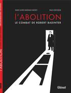 Couverture du livre « L'abolition ; le combat de Robert Badinter » de Malo Kerfriden et Marie Gloris-Bardiaux-Vaiente aux éditions Glenat