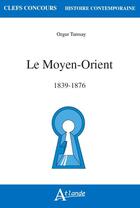 Couverture du livre « Le moyen orient, 1839-1876 » de Turesay Ozgur aux éditions Atlande Editions