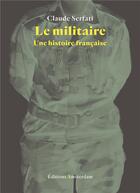 Couverture du livre « Le militaire ; une histoire française » de Serfati/Claude aux éditions Amsterdam