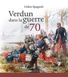 Couverture du livre « Verdun dans la guerre de 70 » de Cedric Spagnoli aux éditions Gerard Louis