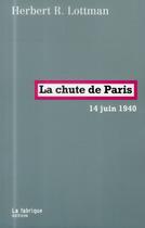 Couverture du livre « La chute de Paris ; 14 juin 1940 » de Lottman Herbert R. aux éditions Fabrique