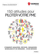 Couverture du livre « 150 attitudes pour piloter votre PME ; comment analyser, décider, organiser, mobiliser et se dépasser... pour réussir (3e édition) » de Patrick Dussossoy aux éditions Gereso