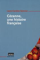 Couverture du livre « Cézanne, une histoire française » de Laure-Caroline Semmer aux éditions Scala