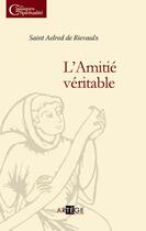 Couverture du livre « L'amitié véritable » de Aelred De Rievaulx aux éditions Artege