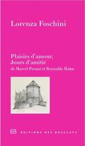 Couverture du livre « Plaisirs d'amour, jours d'amitié ; de Marcel Proust et Reynaldo Hahn » de Lorenza Foschini aux éditions Des Busclats