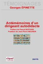 Couverture du livre « Antememoires d'un dirigeant autodidacte » de Georges Epinette aux éditions Nuvis