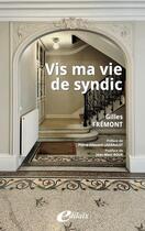 Couverture du livre « Vis ma vie de syndic » de Gilles Fremont aux éditions Edilaix