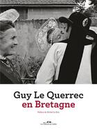 Couverture du livre « Guy Le Querrec en Bretagne » de Guy Le Querrec et Guy Bourreau et Michel Lebris aux éditions Editions De Juillet