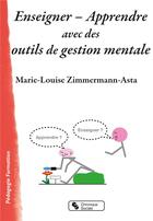 Couverture du livre « Enseigner - apprendre avec des outils de gestion mentale » de Marie-Louise Zimmermann-Asta aux éditions Chronique Sociale