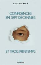 Couverture du livre « Confidences en sept décennies et trois printemps » de Jean-Claude Martin aux éditions Editions Maia