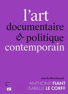 Couverture du livre « L'art documentaire et politique contemporain » de Isabelle Le Corff et Anthony Fiant aux éditions Pu De Vincennes