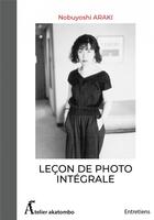 Couverture du livre « Leçon de photo intégrale » de Nobuyoshi Araki aux éditions Atelier Akatombo