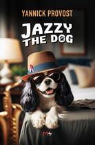 Couverture du livre « Jazzy the dog » de Yannick Provost aux éditions M+ Editions