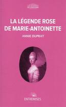 Couverture du livre « La légende rose de Marie-Antoinette » de Annie Duprat aux éditions Entremises