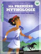 Couverture du livre « Ma première mythologie Tome 2 : enlèvement chez les dieux » de Helene Kerillis et Gregoire Vallancien aux éditions Hatier