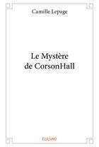Couverture du livre « Le Mystère de CorsonHall » de Camille Lepage aux éditions Edilivre