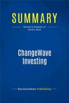 Couverture du livre « Summary: ChangeWave Investing : Review and Analysis of Smith's Book » de Businessnews Publishing aux éditions Business Book Summaries