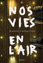 Couverture du livre « Nos vies en l'air » de Manon Fargetton aux éditions Rageot