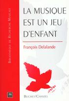 Couverture du livre « La musique est un jeu d enfants » de Francois Delalande aux éditions Buchet Chastel