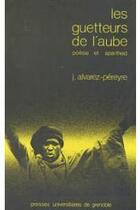 Couverture du livre « Les guetteurs de l'aube ; poésie et apartheid » de Jacques Alvarez-Pereyre aux éditions Pu De Grenoble