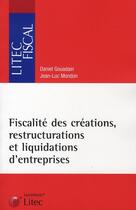 Couverture du livre « Fiscalité des creations, restructurations et liquidations d'entreprises » de Mondon J-L Goua aux éditions Lexisnexis