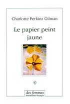 Couverture du livre « Le papier peint jaune » de Charlotte Perkins Gilman aux éditions Des Femmes