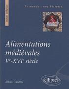 Couverture du livre « Alimentations médiévales, Ve-XVIe siècle » de Gautier aux éditions Ellipses