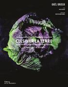 Couverture du livre « Cuisiner la terre ; 110 produits et 80 recettes » de Gael Orieux et Jean-Claude Amiel aux éditions La Martiniere