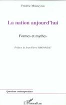 Couverture du livre « La nation aujourd'hui - formes et mythes » de Frederic Monneyron aux éditions L'harmattan