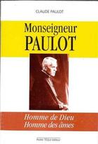 Couverture du livre « Monseigneur Paulot ; homme de dieu, homme des âmes » de Claude Paulot aux éditions Tequi