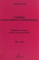 Couverture du livre « Caraïbes entre liberté et indépendance ; réflexions critiques autour d'un bicentenaire » de Oruno Denis Lara aux éditions L'harmattan