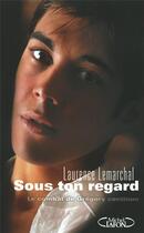 Couverture du livre « Sous ton regard ; le combat de Grégory continue » de Laurence Lemarchal aux éditions Michel Lafon