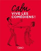 Couverture du livre « Vive les comédiens ! » de Cabu aux éditions Michel Lafon