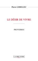 Couverture du livre « Le désir de vivre » de Pierre Lebellec aux éditions La Bruyere