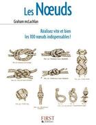 Couverture du livre « Les noeuds ; réalisez vite et bien les 100 noeuds indispensables ! » de Graham Mc Laghlan aux éditions First