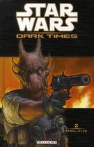 Couverture du livre « Star Wars - dark times Tome 2 : parallèles » de Dave Ross et Lui Antonio et Mick Harrison aux éditions Delcourt