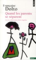 Couverture du livre « Quand les parents se séparent » de Francoise Dolto aux éditions Points