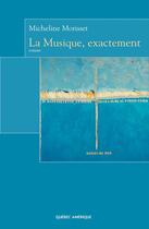 Couverture du livre « La Musique Exactement » de Morisset Micheline aux éditions Quebec Amerique