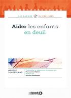 Couverture du livre « Aider les enfants en deuil » de Margot Sunderland aux éditions De Boeck Superieur