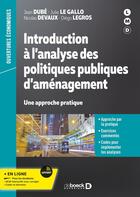 Couverture du livre « Introduction à l'analyse des politiques publiques d'aménagement : Une approche pratique » de Jean Dube et Nicolas Devaux et Julie Le Gallo aux éditions De Boeck Superieur