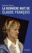 Couverture du livre « La dernière nuit de Claude François » de Bertrand Tessier aux éditions Archipel
