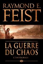 Couverture du livre « La guerre du chaos ; l'intégrale » de Raymond E. Feist aux éditions Bragelonne