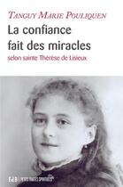 Couverture du livre « La confiance fait des miracles ; selon sainte Thérèse de Lisieux » de Pouliquen T-M. aux éditions Des Beatitudes